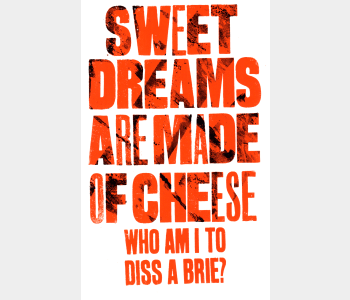 Sweet Dreams are Made of Cheese