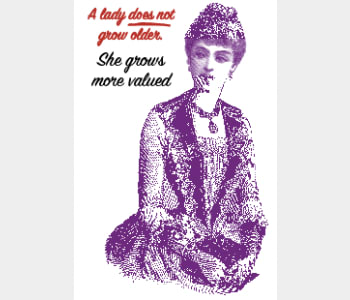 A lady does not grow older, she grows more valued