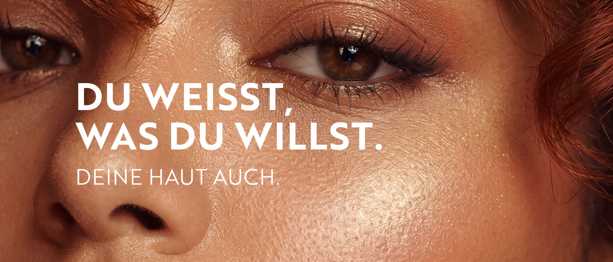 Beauty-Nahaufnahme Augen mit Text „Du weisst, was du willst. Deine Haut auch“