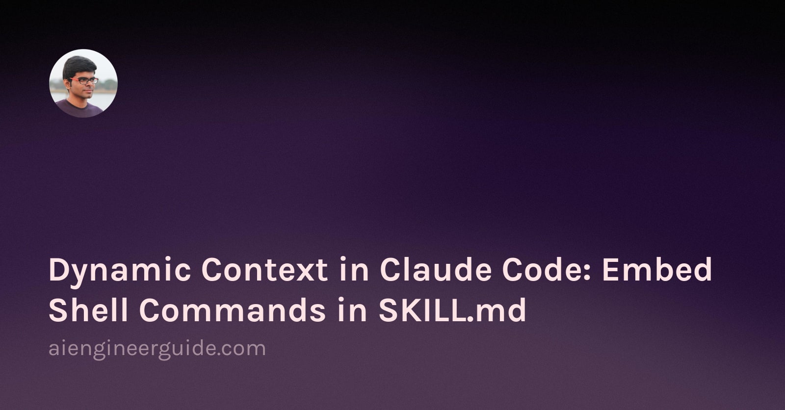 Dynamic Context in Claude Code: Embed Shell Commands in SKILL.md