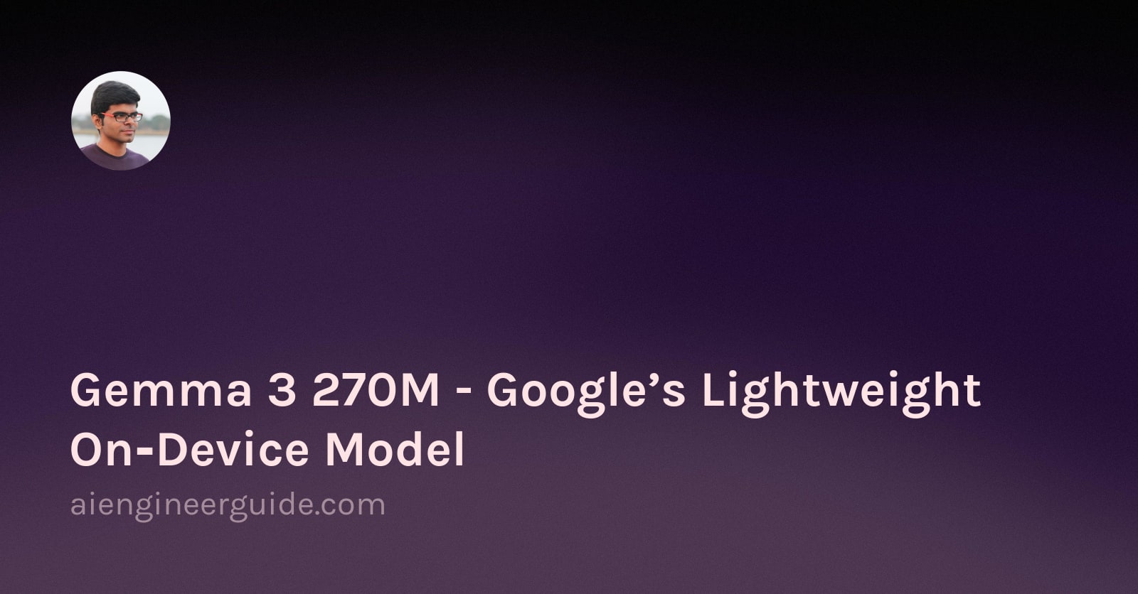 Gemma 3 270M - Google’s Lightweight On‑Device Model