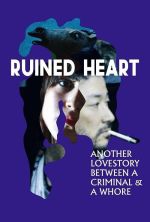 Ruined Heart: Another Love Story Between a Criminal & a Whore - 2014