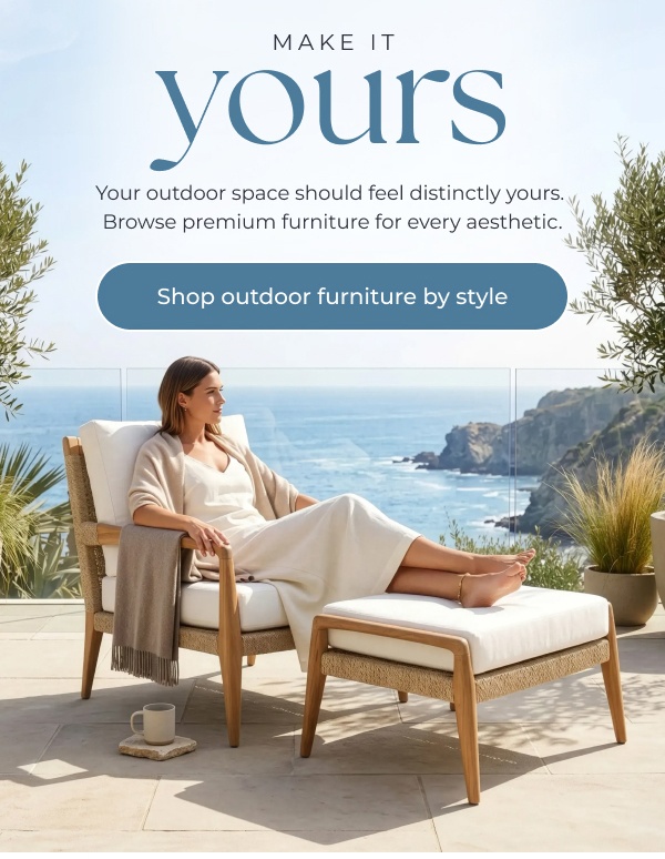 Woman relaxing on outdoor patio chair. Image Text: MAKE IT yours Your outdoor space should feel distinctly yours. Browse premium furniture for every aesthetic. Shop outdoor furniture by style