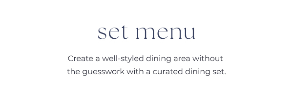 Promotional text for outdoor dining sets. Image Text: set menu Create a well-styled dining area without the guesswork with a curated dining set.