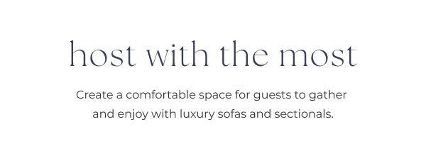 Text section promoting outdoor luxury seating. Image Text: host with the most Create a comfortable space for guests to gather and enjoy with luxury sofas and sectionals.