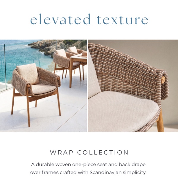 Woven patio chairs with wooden legs. Image Text: elevated texture WRAP COLLECTION A durable woven one-piece seat and back drape over frames crafted with Scandinavian simplicity.