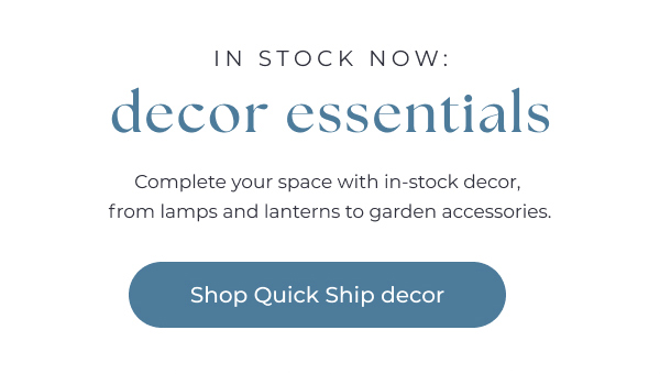 In-stock decor essentials - Shop Quick Ship outdoor decor