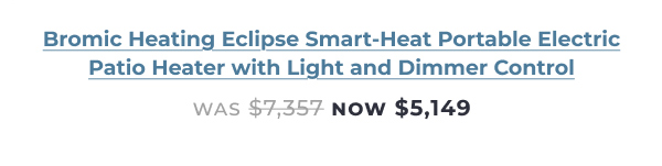 Bromic Eclipse Smart-Heat Portable Electric Patio Heater - Now $5,149