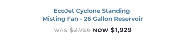 EcoJet Cyclone Standing Misting Fan with 26-gallon reservoir - Now $1,929