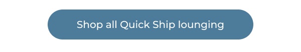 Blue rounded button with text overlay. Image Text: Shop all Quick Ship lounging