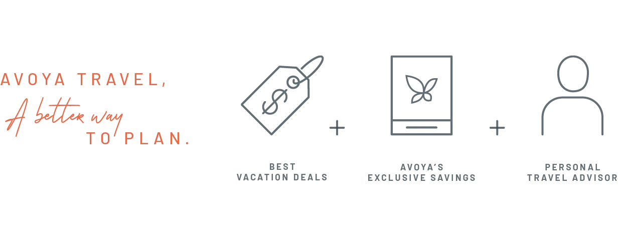 Avoya Travel, a better way to plan. Best Vacation Deals + Avoya's Exclusive Savings + Personal Travel Advisors