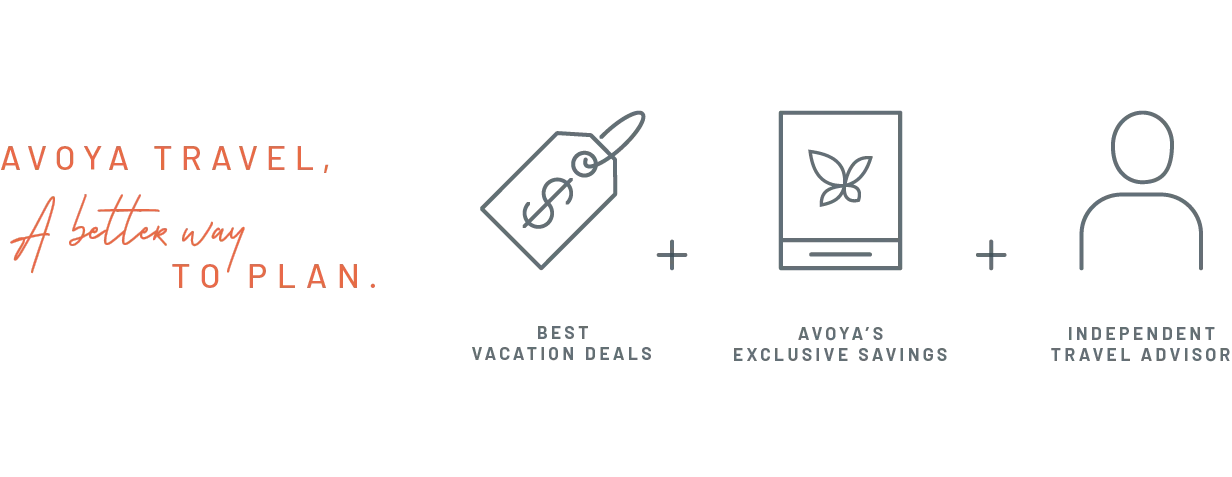 Avoya Travel, a better way to plan. Best Vacation Deals + Avoya's Exclusive Savings + Independent Travel Advisors