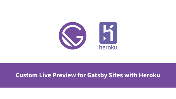 Custom Live Preview for Gatsby Sites with Heroku