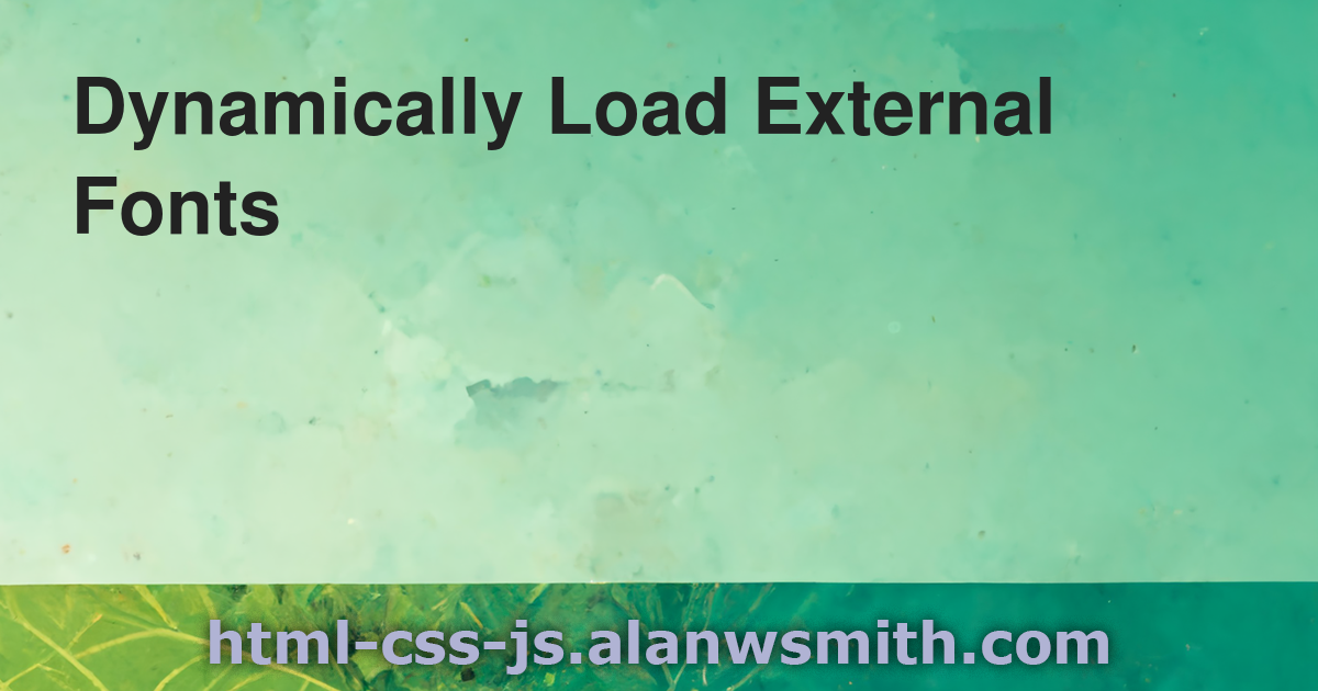 Dynamically Load External Fonts - The HTML, CSS, and JavaScript ...