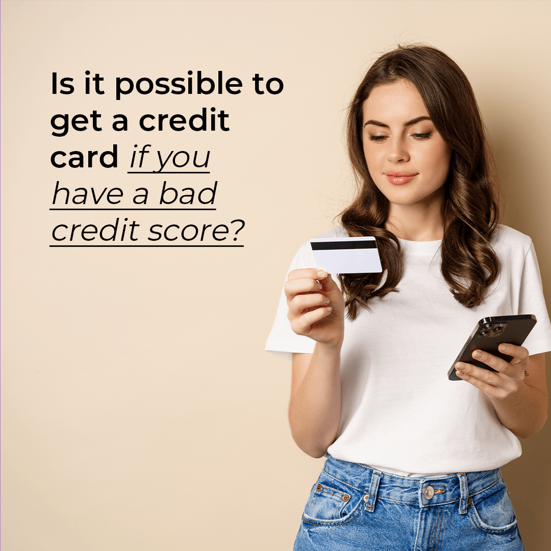 Is it possible to get a credit card if you have a bad credit score?