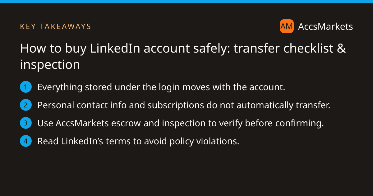 Key takeaways: Everything stored under the login moves with the account. Personal contact info and subscriptions do not automatically transfer. Use AccsMarkets escrow and inspection to verify before confirming. Read LinkedIn’s terms to avoid policy violations.
