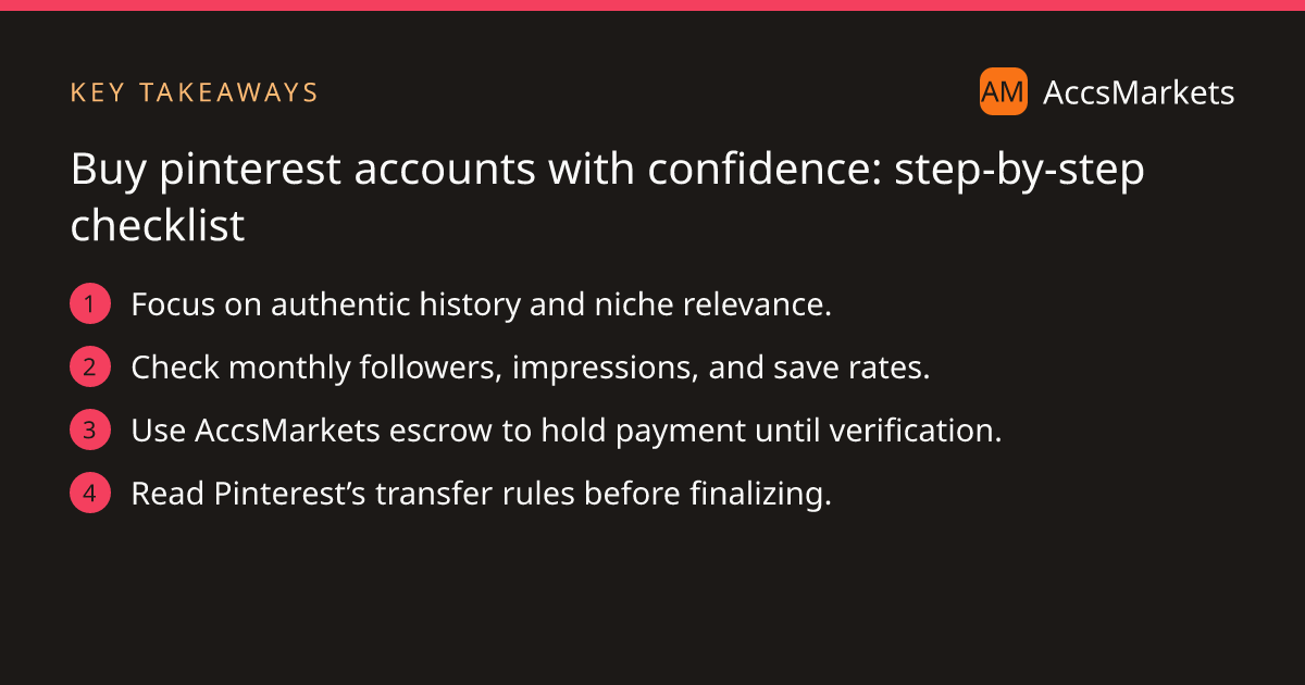 Key takeaways: Focus on authentic history and niche relevance. Check monthly followers, impressions, and save rates. Use AccsMarkets escrow to hold payment until verification. Read Pinterest’s transfer rules before finalizing.