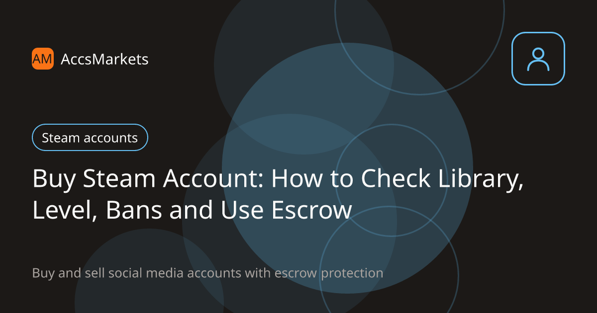 Buy Steam Account: How to Check Library, Level, Bans and Use Escrow