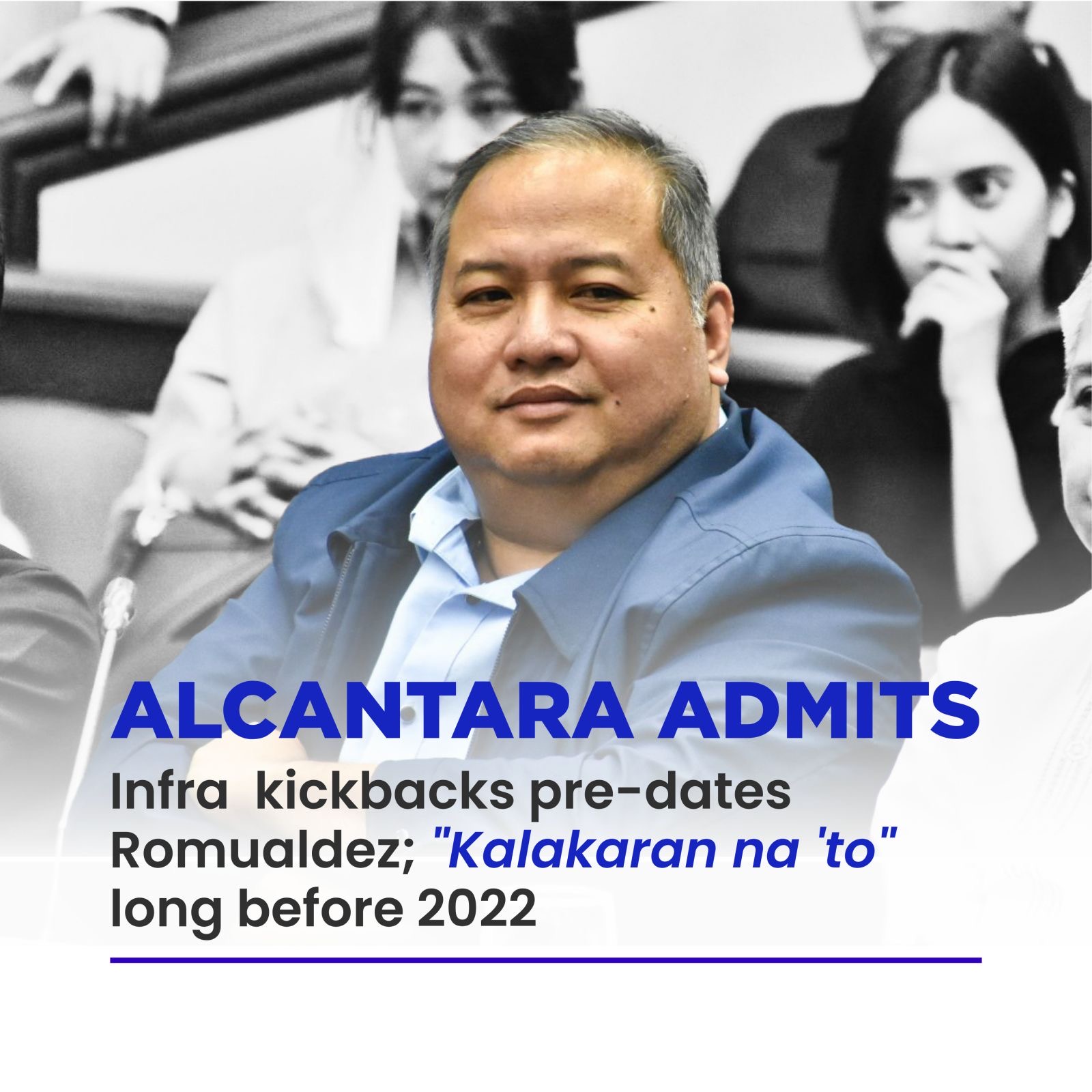 ALCANTARA ADMITS: Infra  kickbacks pre-dates Romualdez; "Kalakaran na 'to" long before 2022