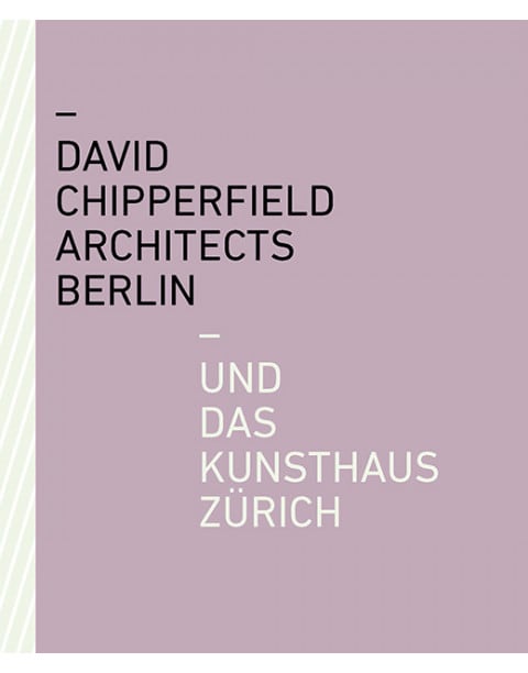 David Chipperfield Architects Berlin und das Kunsthaus Zürich