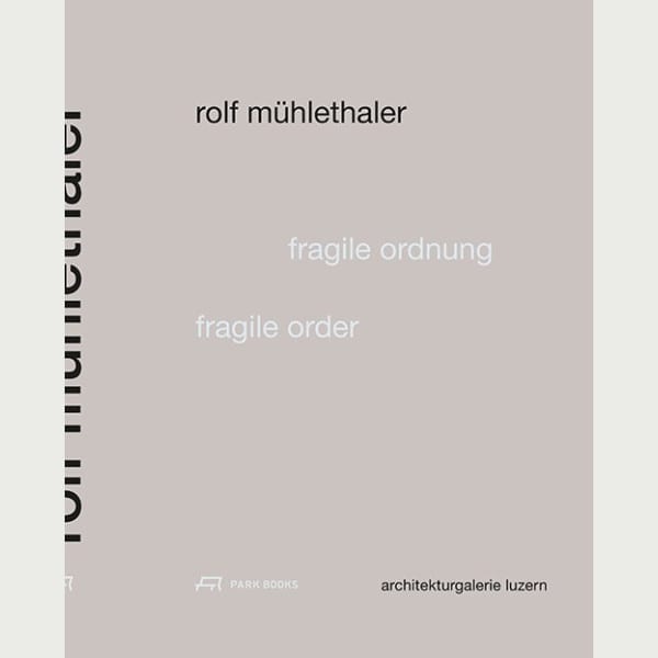 Rolf Mühlethaler – Fragile Ordnung