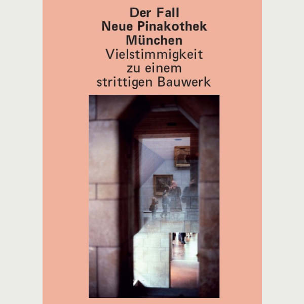 Der Fall Neue Pinakothek München – Vielstimmigkeit zu einem strittigen Bauwerk