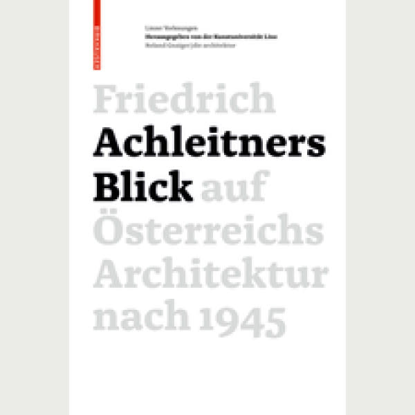 Friedrich Achleitners Blick auf Österreichs Architektur nach 1945