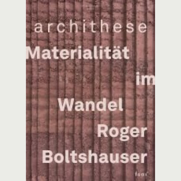 Materialität im Wandel – Roger Boltshauser