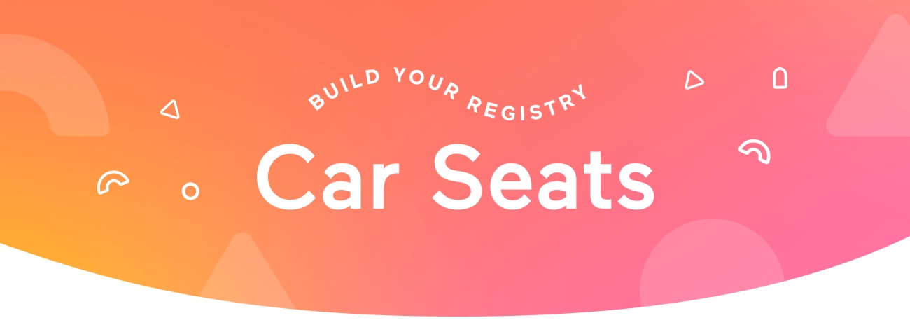 Build Your Registry: Car Seats
