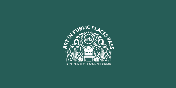 2026 Art In Public Places Pass in partnership with Dublin Arts Council