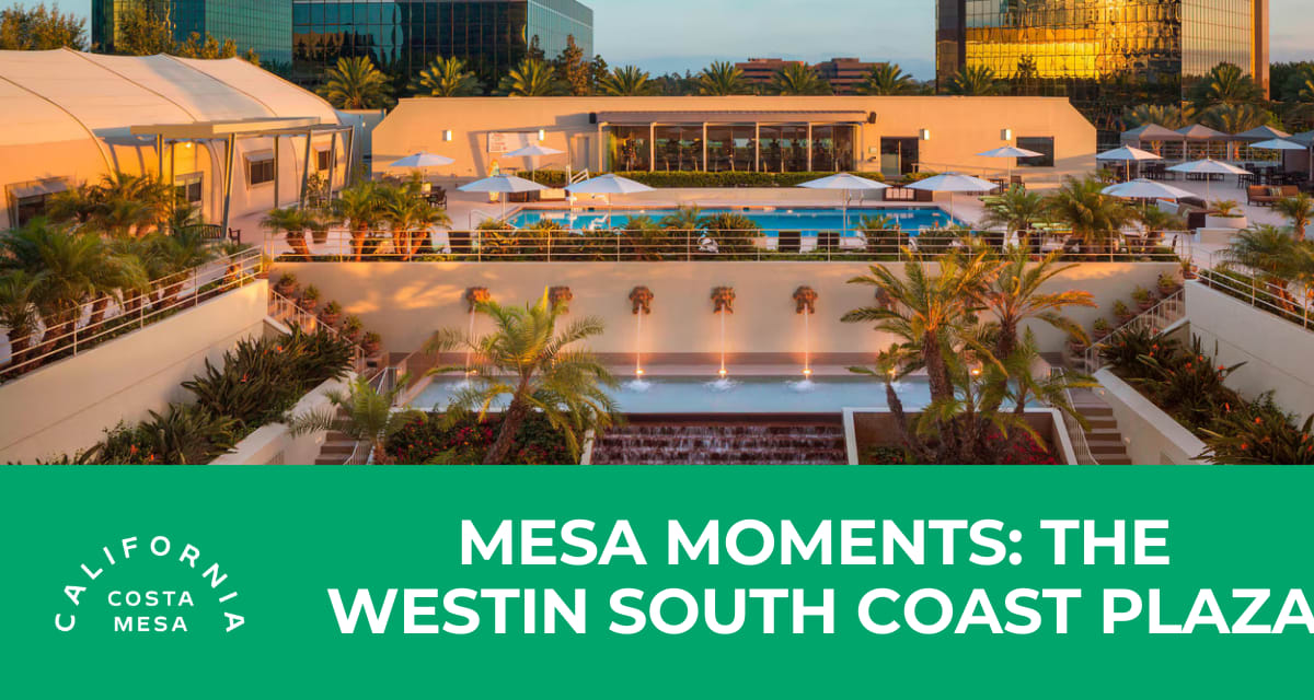 Mesa Moments: The Westin South Coast Plaza