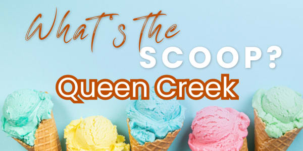 2026 Queen Creek - What's the Scoop?  
