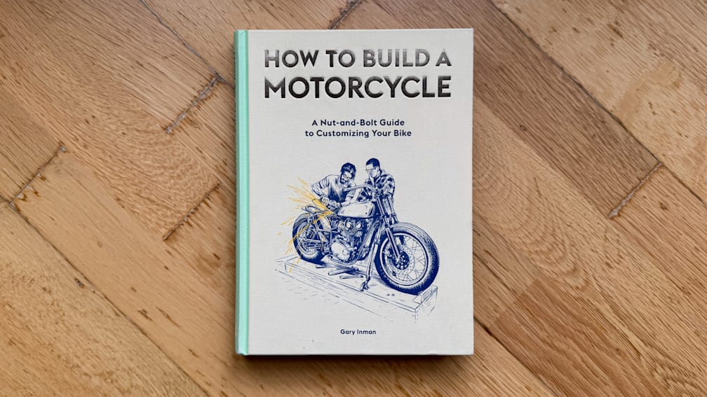 How to Build a Motorcycle: A Nut-and-Bolt Guide to Customizing Your Bike by Gary Inman and Gilbert Adi