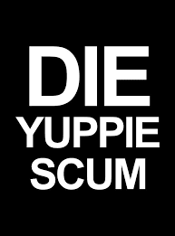 DIE YUPPIE SCUM
