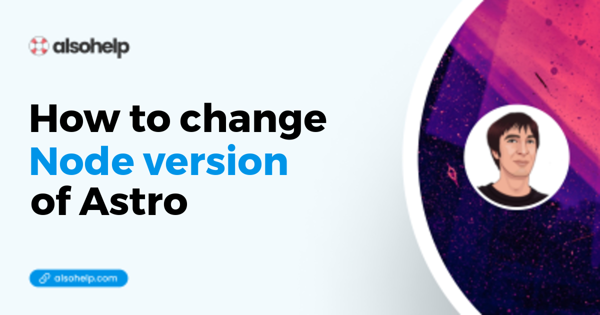A quick tour about how to change the NodeJS version of your Astro project