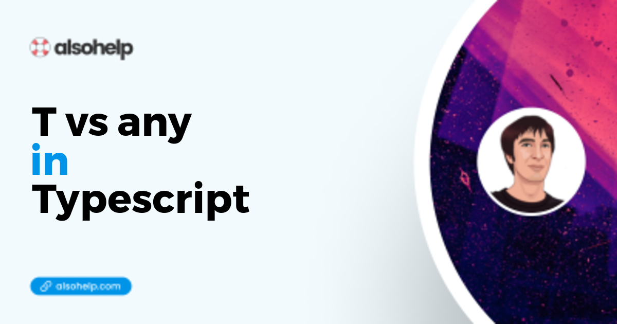 A beginner lesson about T vs any in Typescript