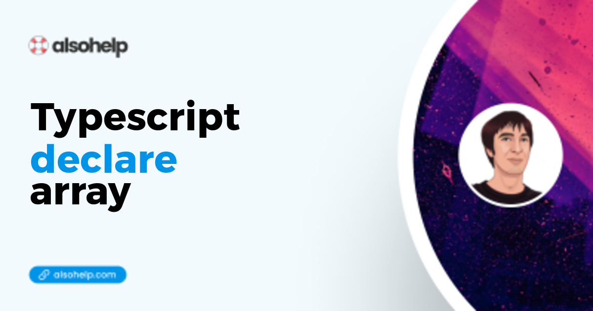 How to declare an array in TypeScript the right way. A small recap, mostly note to self.