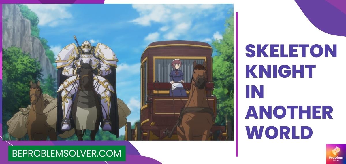 8 Isekai Anime To Watch If You Like Skeleton Knight In Another World