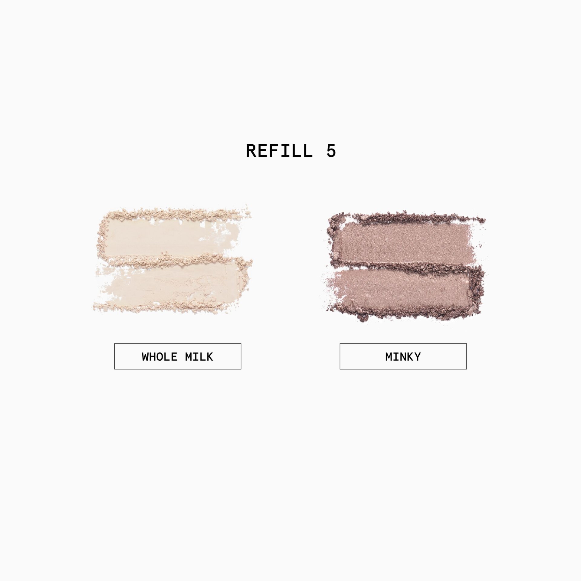 Eyeshadow Refill 
Duo Refill Set in 005 - WHOLE MILK & MINKY