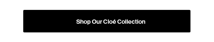 Shop our Cloe Collection