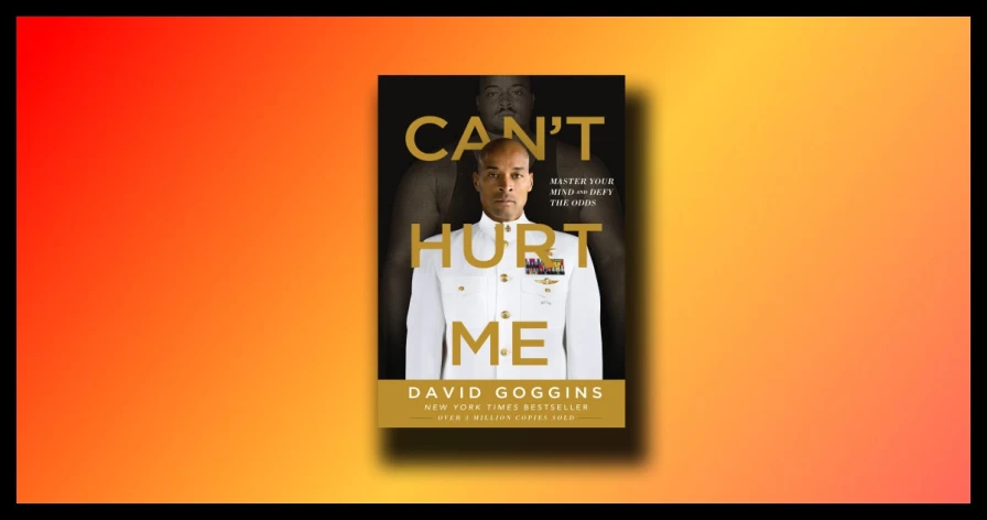 SUMMARY: Can't Hurt Me - Master Your Mind and Defy the Odds by David Goggins