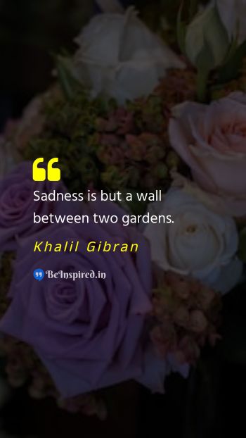 Khalil Gibran Picture Quote on sadness garden wall 