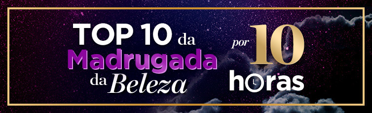 Os Top 10 da Madrugada da Beleza