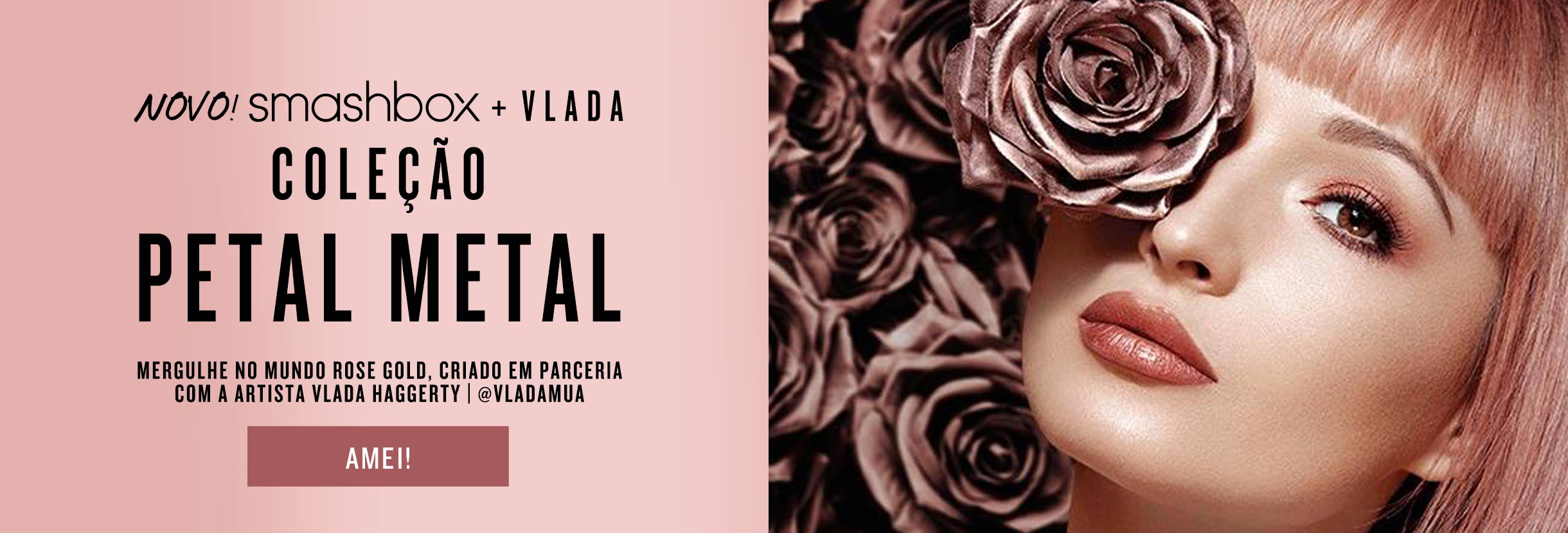Smashbox + Vlada | Coleção Petal Metal