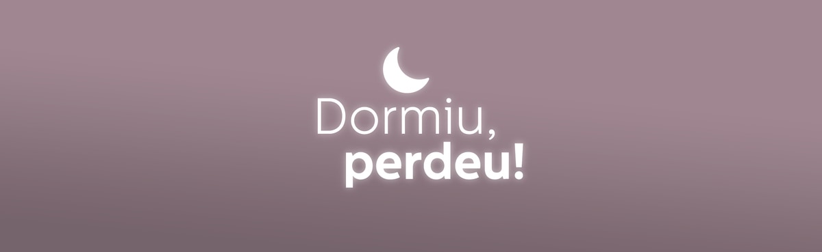 Dormiu, perdeu!