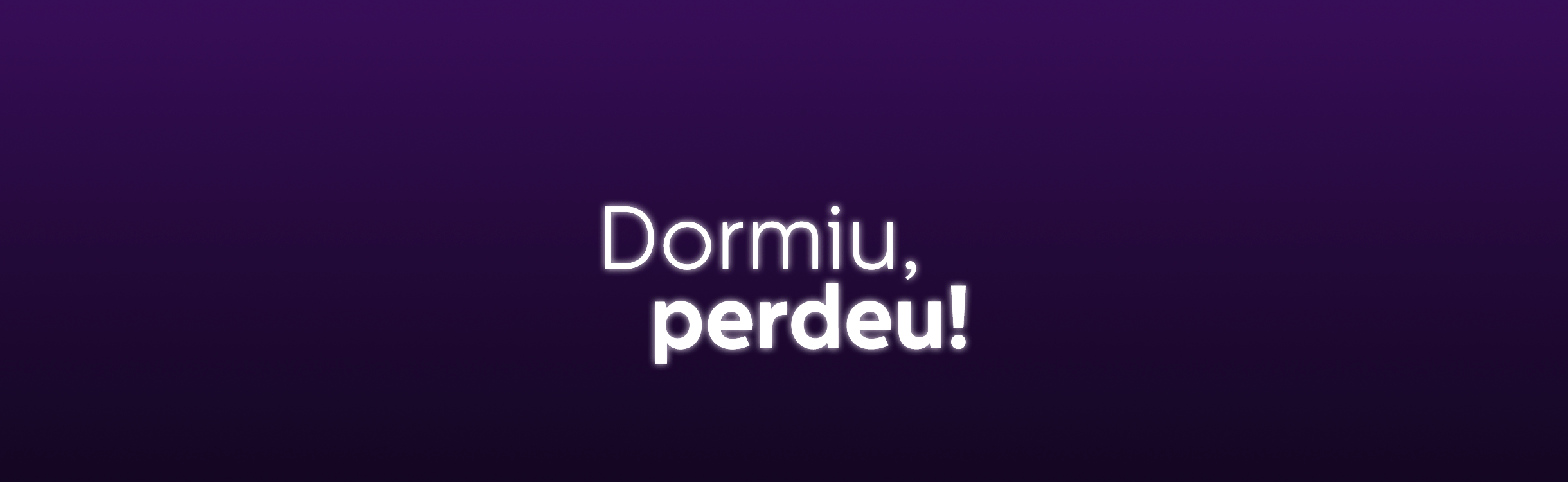 Dormiu, perdeu!
