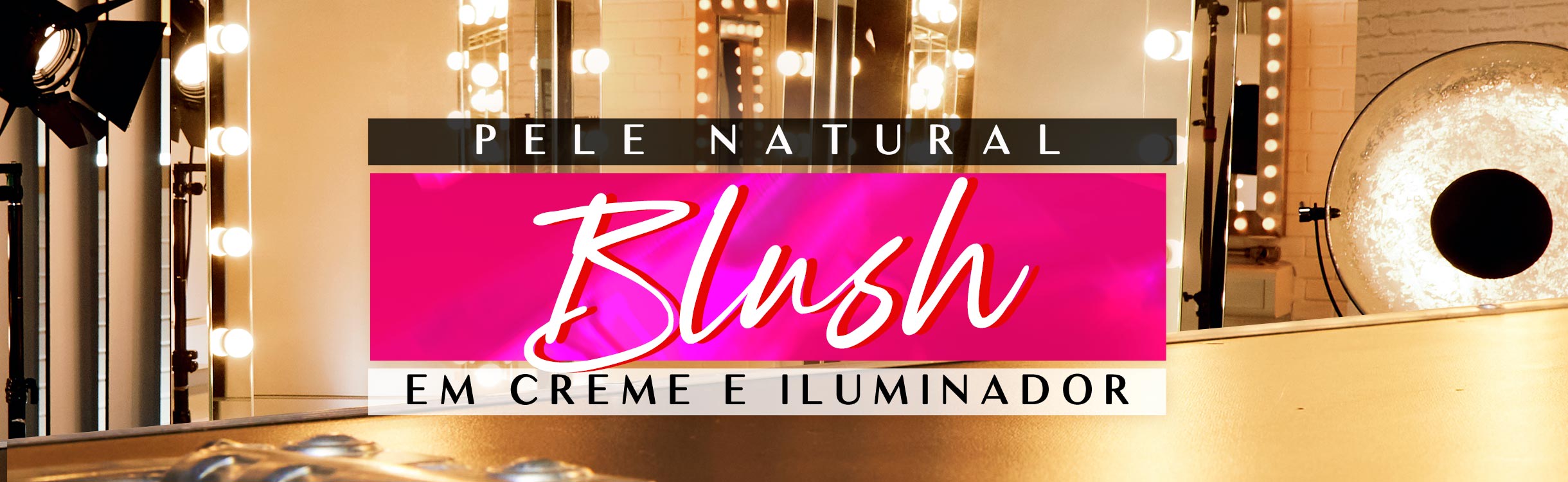Pele Natural, Blush em Creme e Iluminador