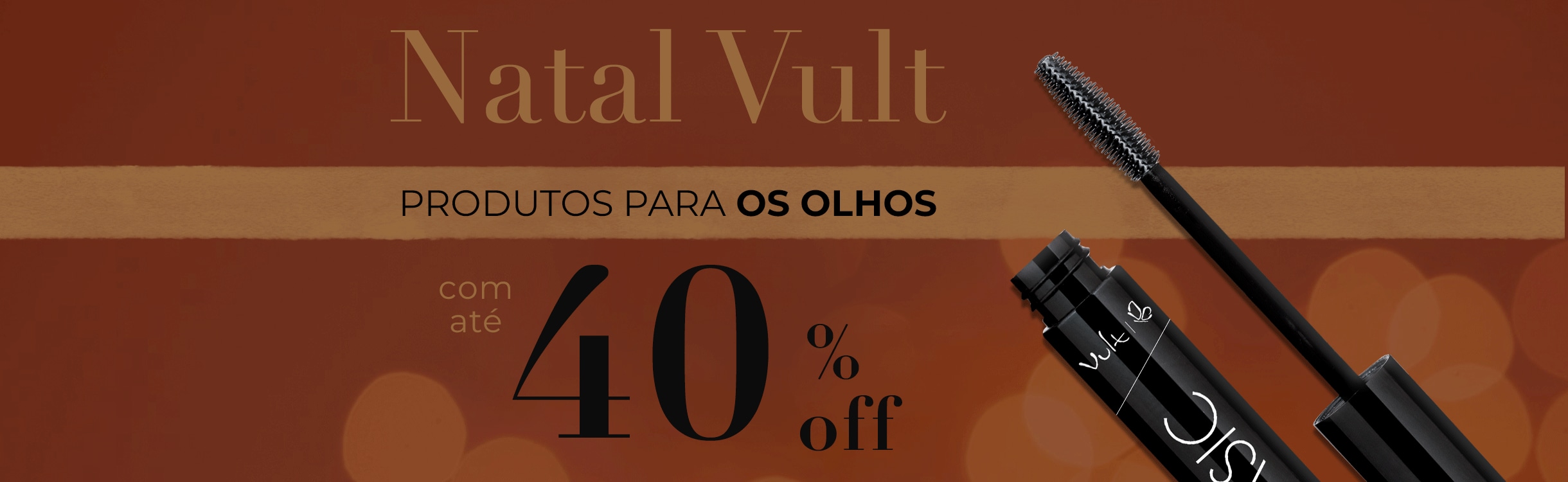 Natal Vult: Produtos para os Olhos com até 40%OFF