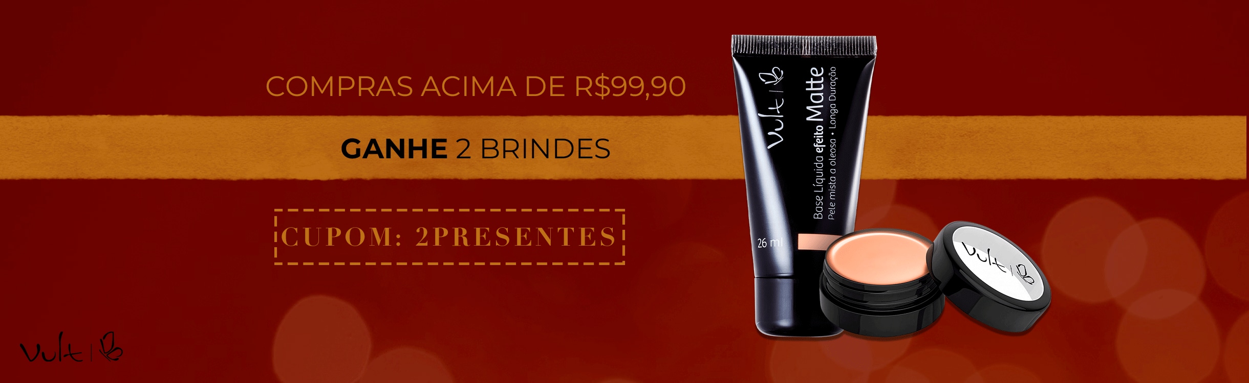 Ganhe 2 presentes nas compras acima de R$99,90