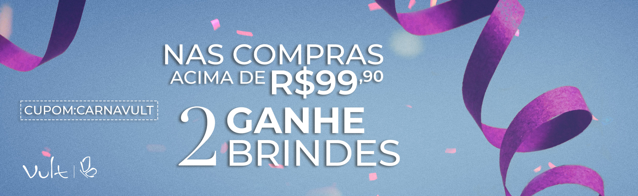 Nas compras acima de 99,90 ganhe 2 brindes